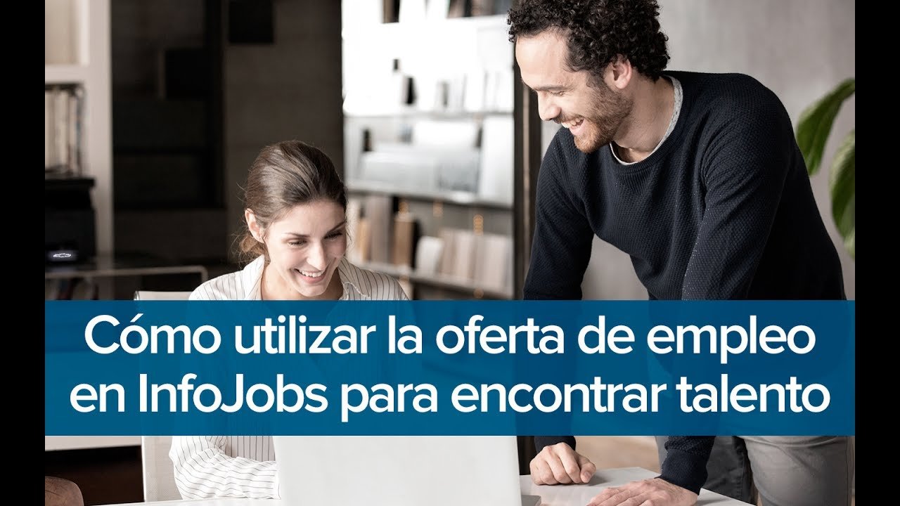 C Mo Utilizar La Oferta De Empleo En Infojobs Para Encontrar Al Mejor